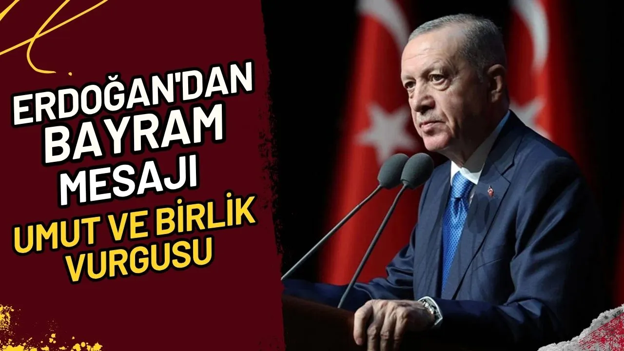 Erdoğan'dan Bayram Mesajı Umut ve Birlik Vurgusu