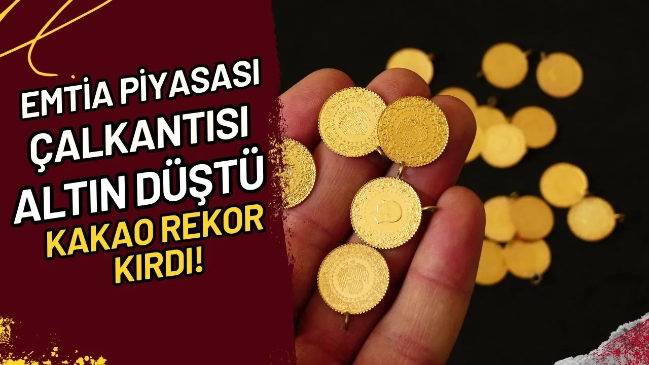 Emtia Piyasası Çalkantısı Altın Düştü, Kakao Rekor Kırdı!