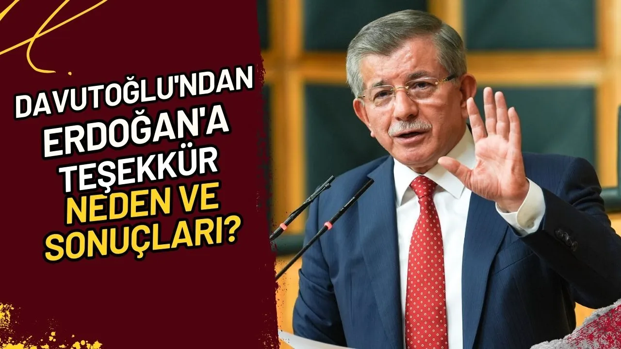 Davutoğlu'ndan Erdoğan'a Teşekkür Neden ve Sonuçları?