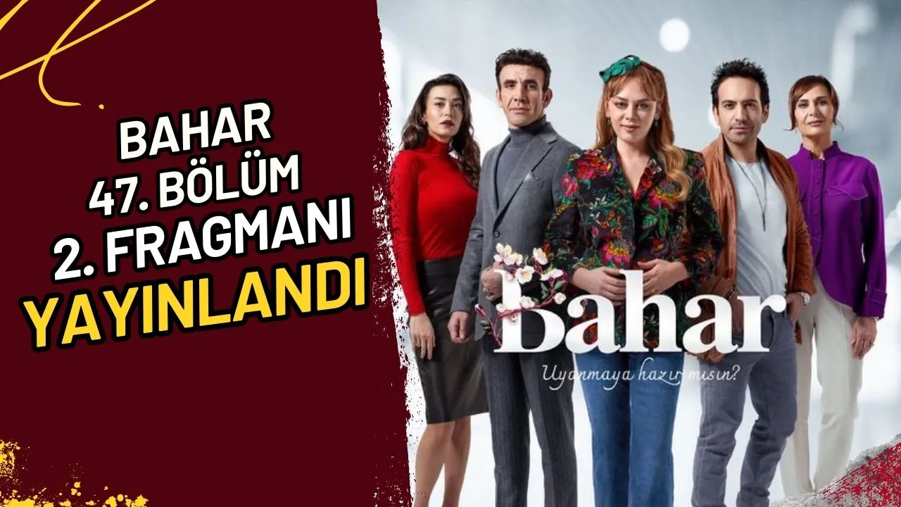 Bahar 47. Bölüm 2. Fragmanı Yayınlandı