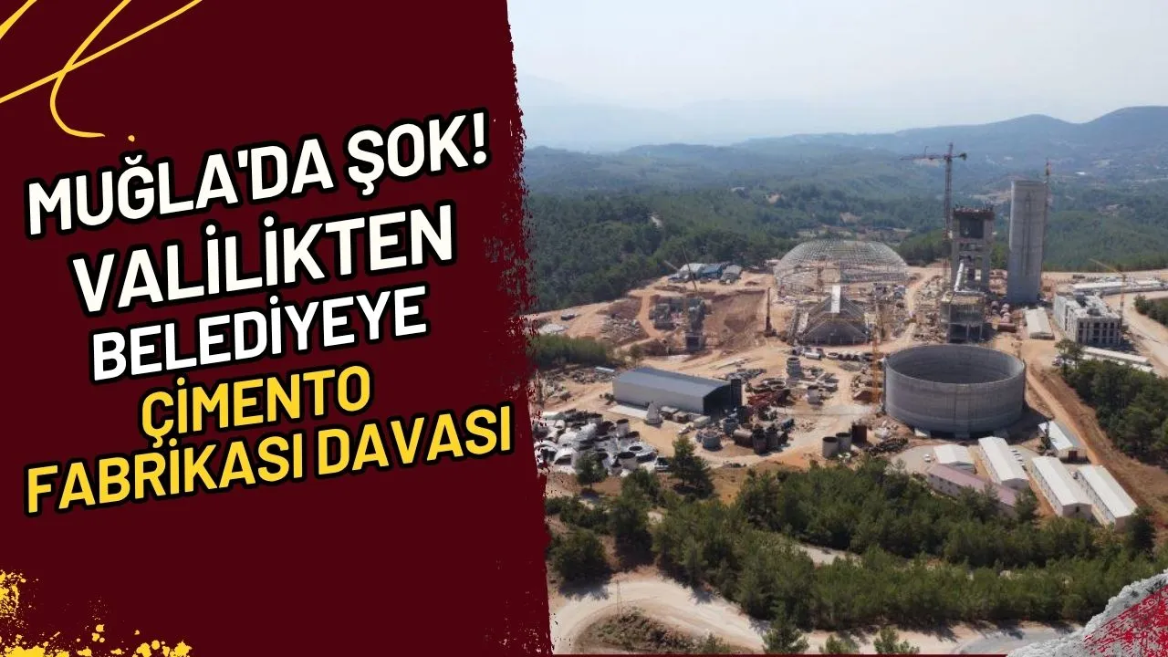 Muğla'da İlk Valilikten Belediyeye Çimento Fabrikası Davası!