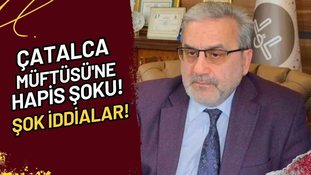 Çatalca Müftüsü'ne Hapis Şoku! Ahmet Mehmetalioğlu Olayı