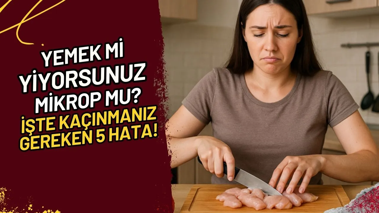 Yemek mi Yiyorsunuz Mikrop Mu? İşte Kaçınmanız Gereken 5 Hata!