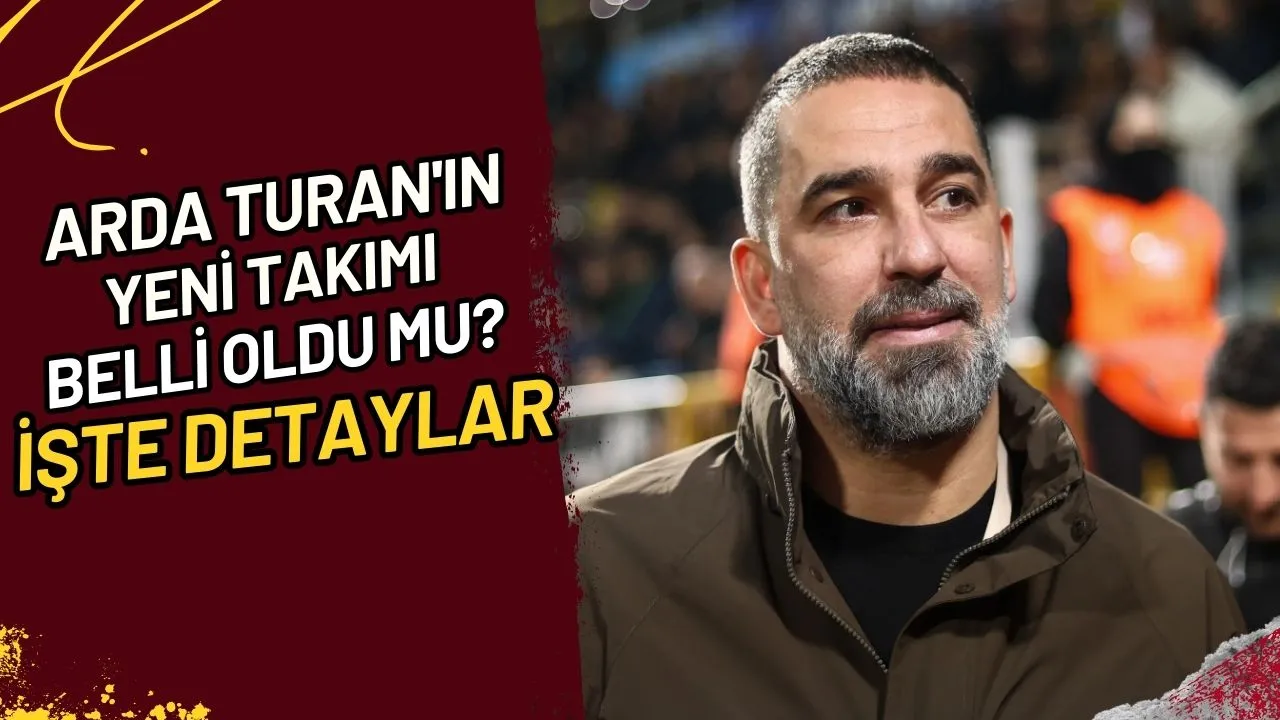 Arda Turan'ın Yeni Takımı Belli Oldu Mu? İşte Detaylar