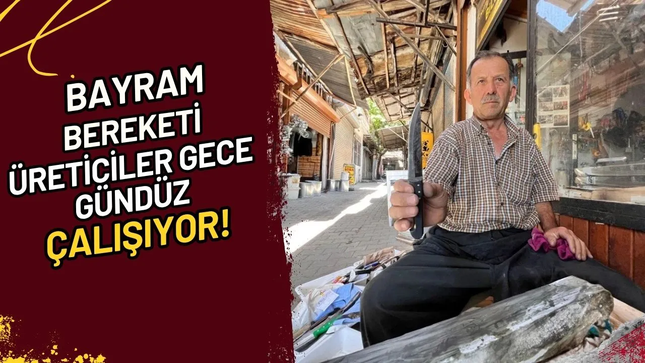 Bayram Bereketi Üreticiler Gece Gündüz Çalışıyor!