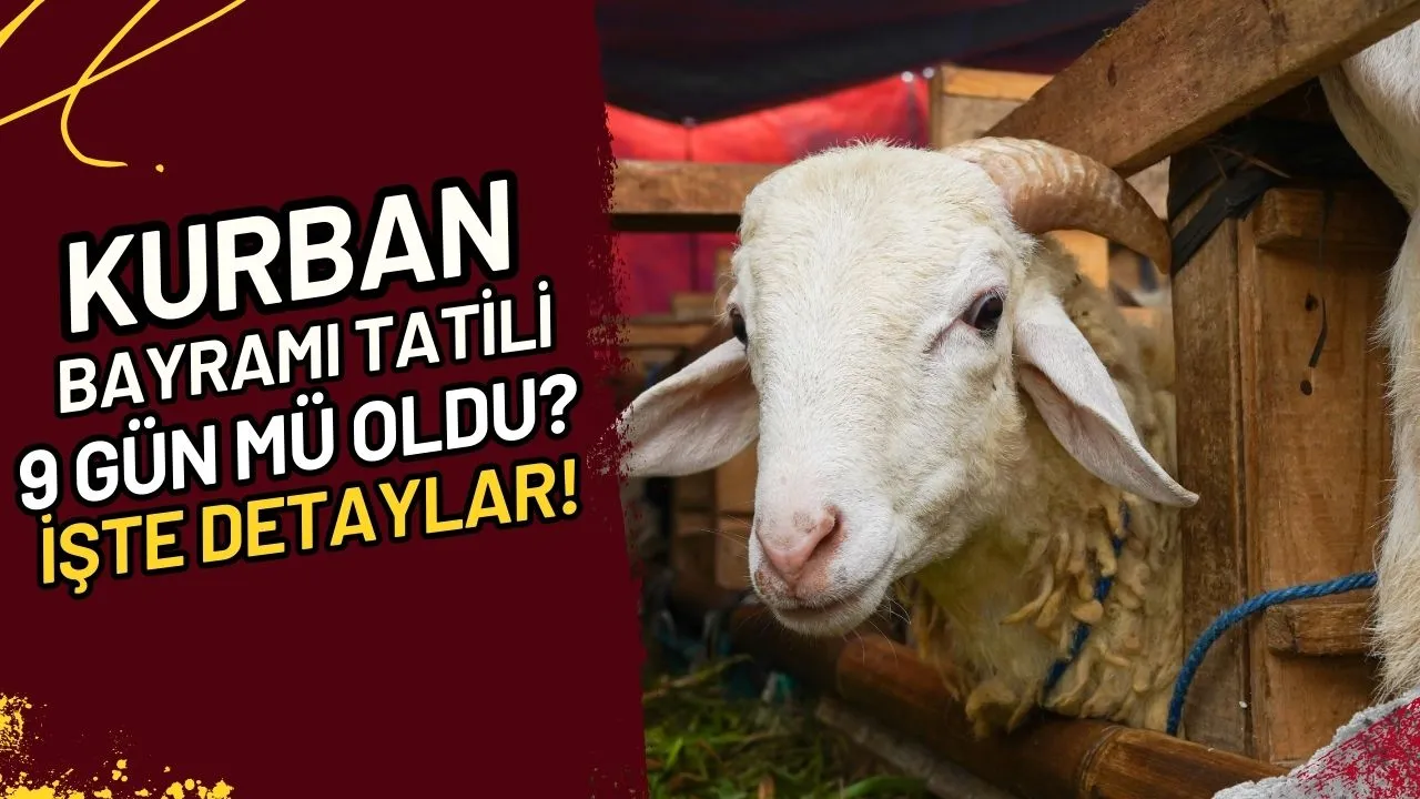 Kurban Bayramı Tatili 9 Gün Mü Oldu? İşte Detaylar!