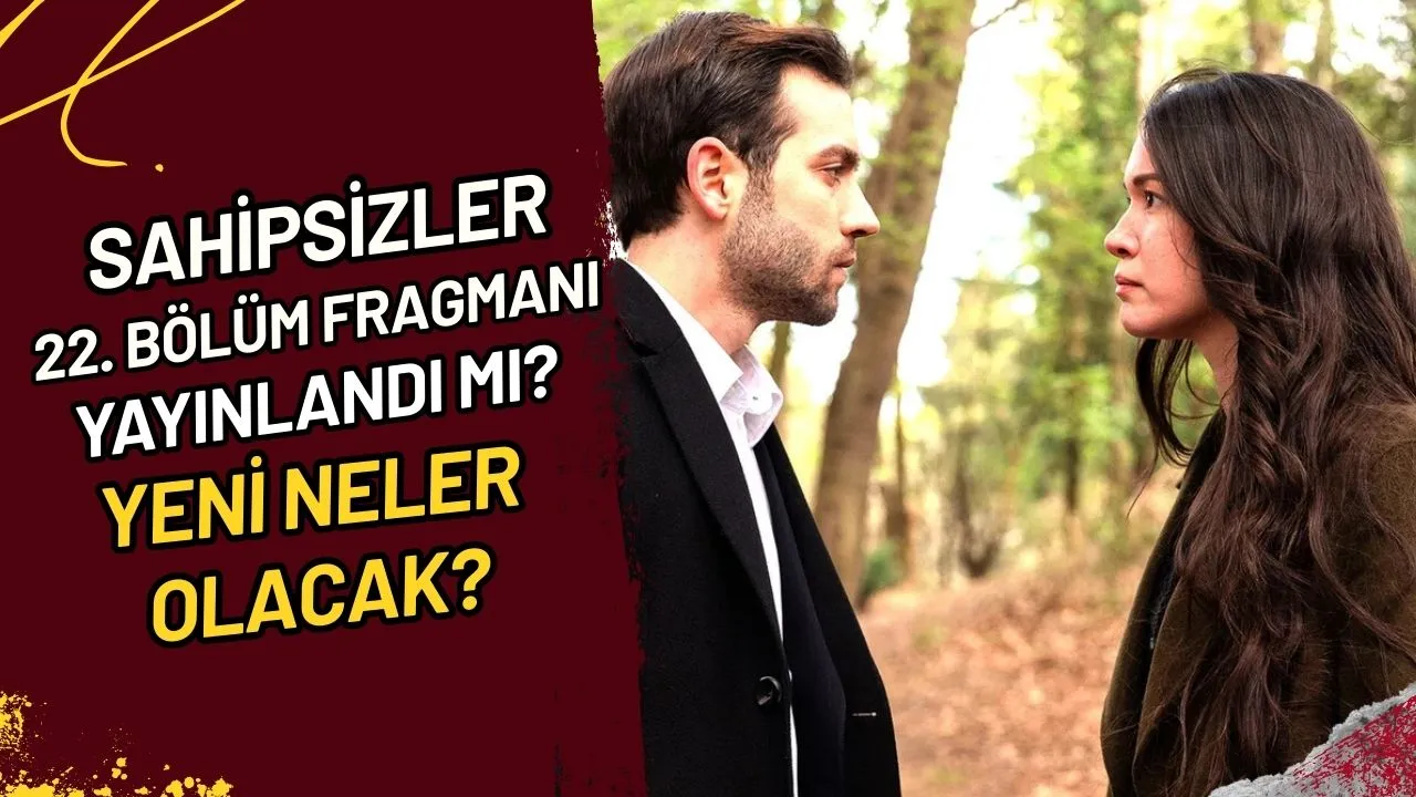 Sahipsizler 22. Bölüm Fragmanı Yayınlandı mı? Yeni Neler Olacak?