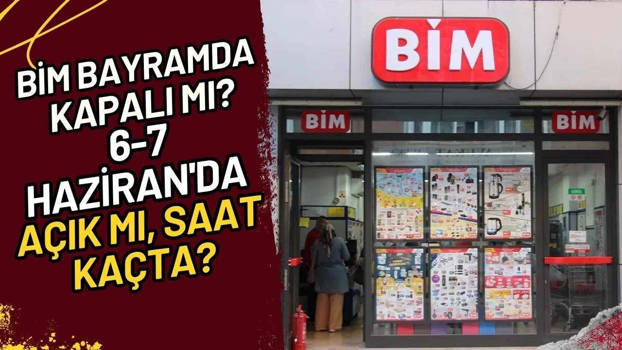 BİM Bayramda Kapalı mı? 6-7 Haziran'da Açık mı, Saat Kaçta?