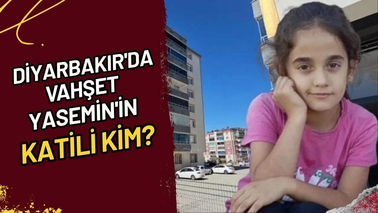 Diyarbakır'da Vahşet Yasemin'in Katili Kim?