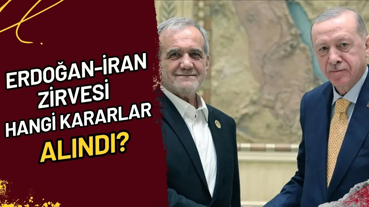 Erdoğan-İran Zirvesi Hangi Kararlar Alındı?