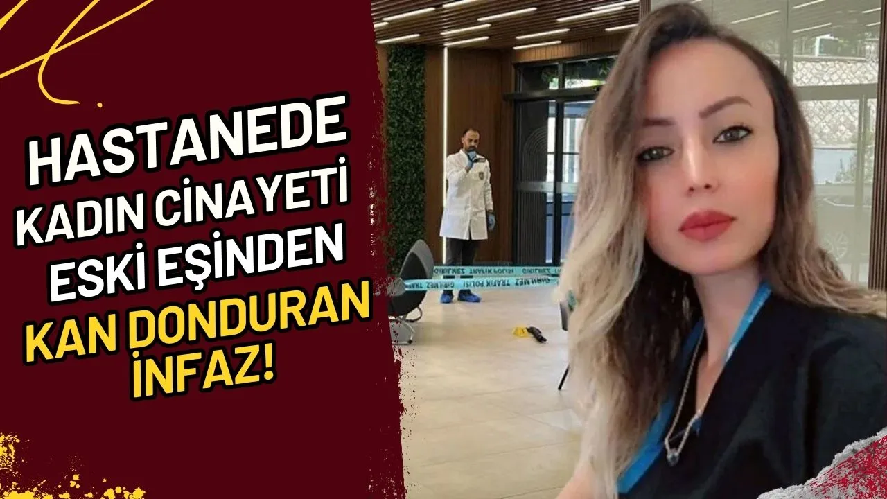 Hastanede Kadın Cinayeti Eski Eşinden Kan Donduran İnfaz!