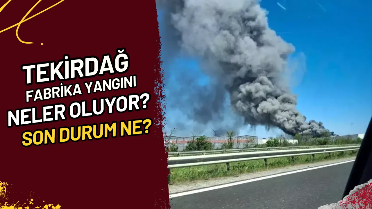 Tekirdağ Fabrika Yangını Neler Oluyor? Son Durum Ne?