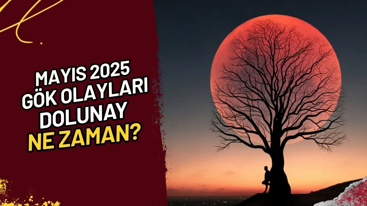 Mayıs 2025 Gök Olayları Dolunay Ne Zaman?