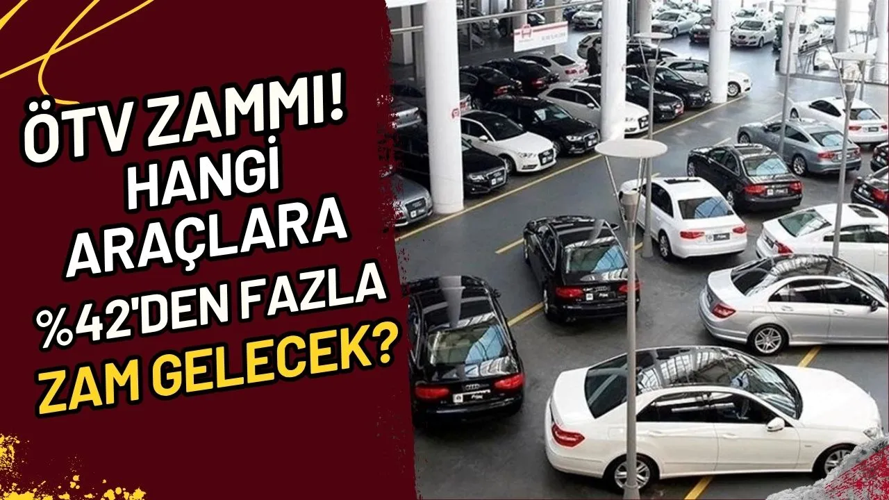 ÖTV Zammı! Hangi Araçlara %42'den Fazla Zam Gelecek?