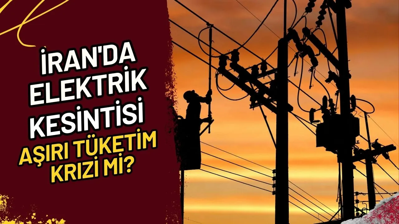 İran'da Elektrik Kesintisi Aşırı Tüketim Krizi mi?