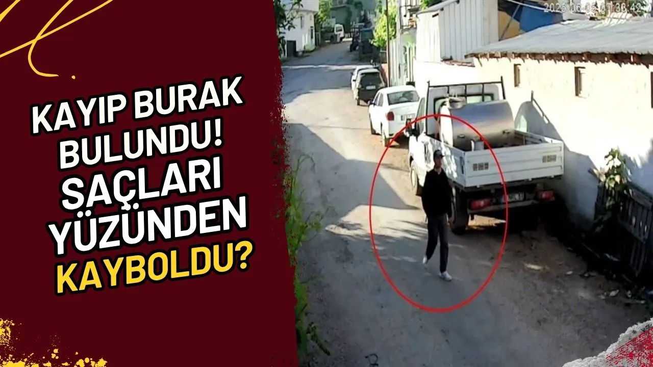 Kayıp Burak Bulundu! Saçları Yüzünden mi Kayboldu?