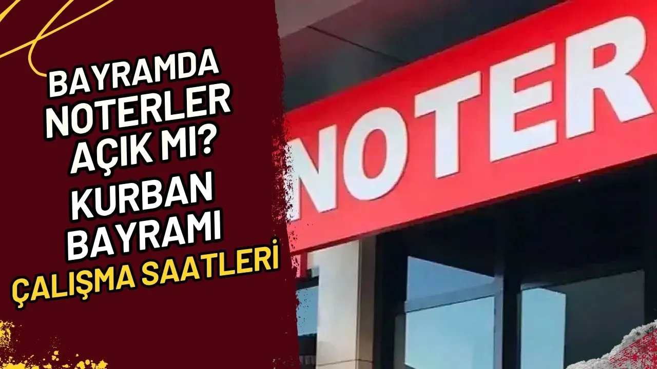 Bayramda Noterler Açık mı? Kurban Bayramı Çalışma Saatleri