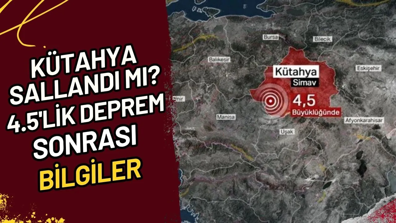 Kütahya Sallandı Mı? 4.5'lik Deprem Sonrası Bilgiler