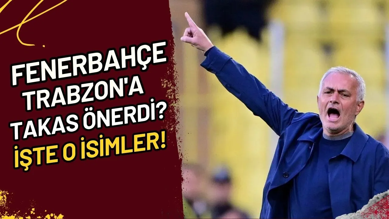 Fenerbahçe Trabzon'a Takas mı Önerdi? İşte O İsimler!