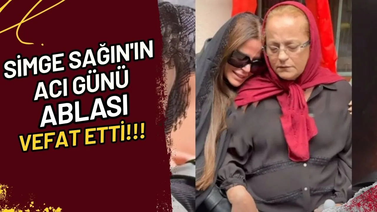 Simge Sağın'ın Acı Günü Ablasına Vefat Etti!!!