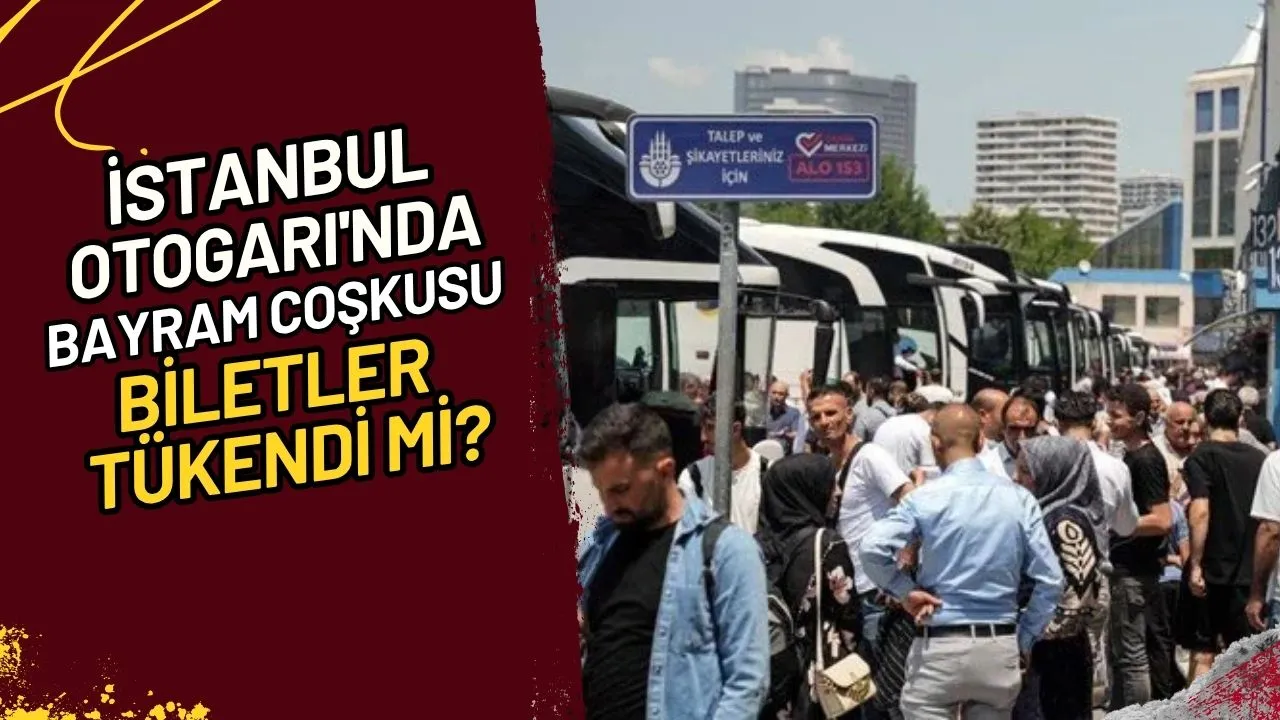 İstanbul Otogarı'nda Bayram Coşkusu Biletler Tükendi mi?