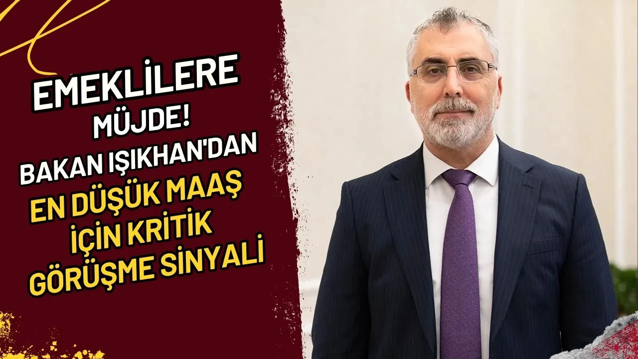 Emeklilere Müjde! Bakan Işıkhan'dan En Düşük Maaş İçin Kritik Görüşme Sinyali