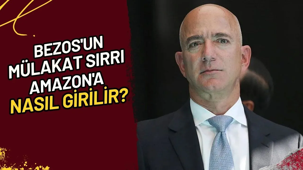 Bezos'un Mülakat Sırrı Amazon'a Nasıl Girilir?