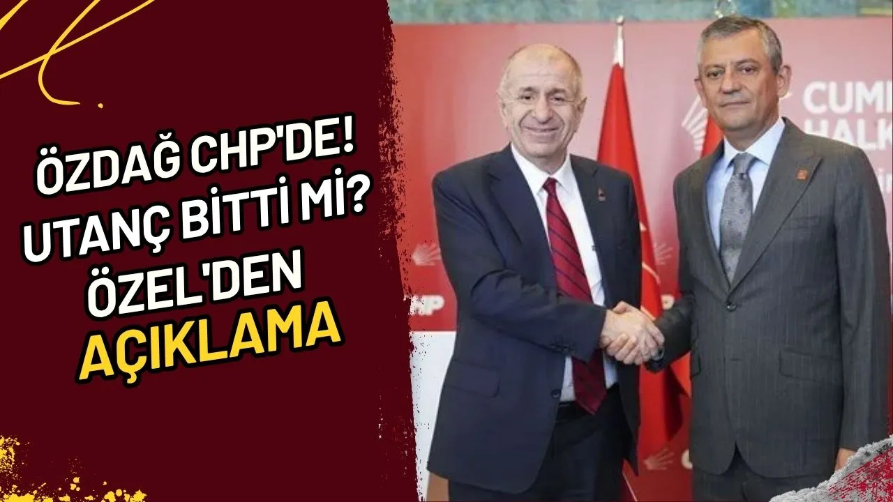 Özdağ CHP'de! Utanç Bitti Mi? Özel'den Açıklama
