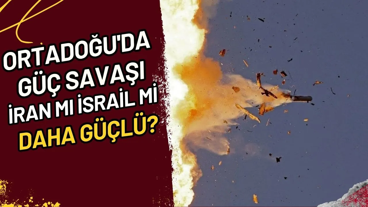Ortadoğu'da Güç Savaşı İran mı İsrail mi Daha Güçlü?