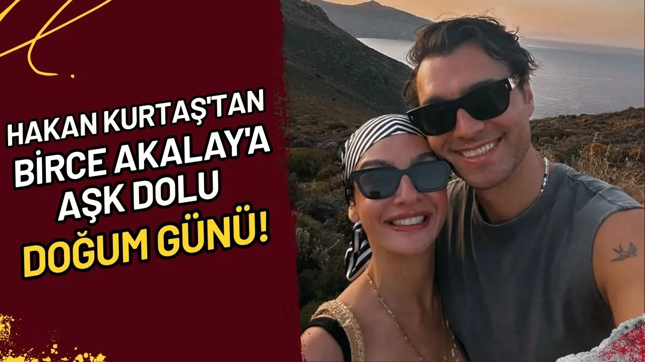 Hakan Kurtaş'tan Birce Akalay'a Aşk Dolu Doğum Günü!