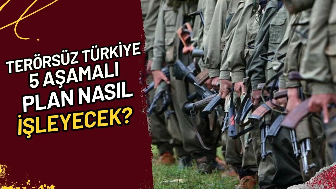 Terörsüz Türkiye 5 Aşamalı Plan Nasıl İşleyecek?