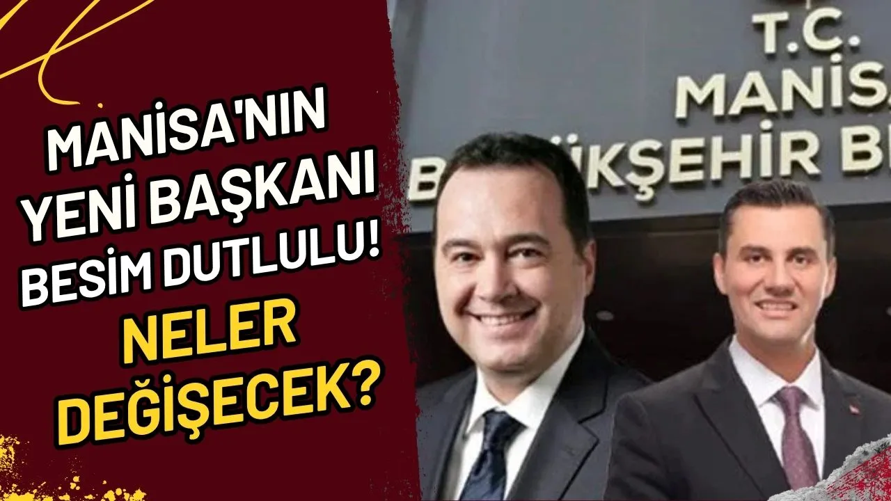 Manisa'nın Yeni Başkanı Besim Dutlulu! Neler Değişecek?