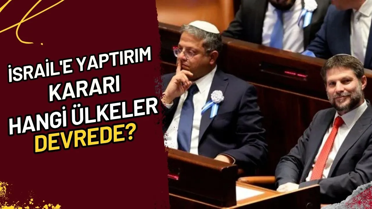 İsrail'e Yaptırım Kararı Hangi Ülkeler Devrede?