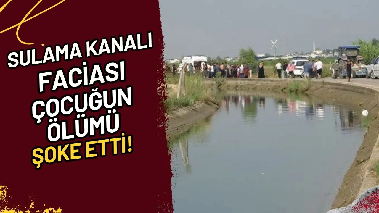 Sulama Kanalı Faciası Çocuğun Ölümü Şoke Etti!