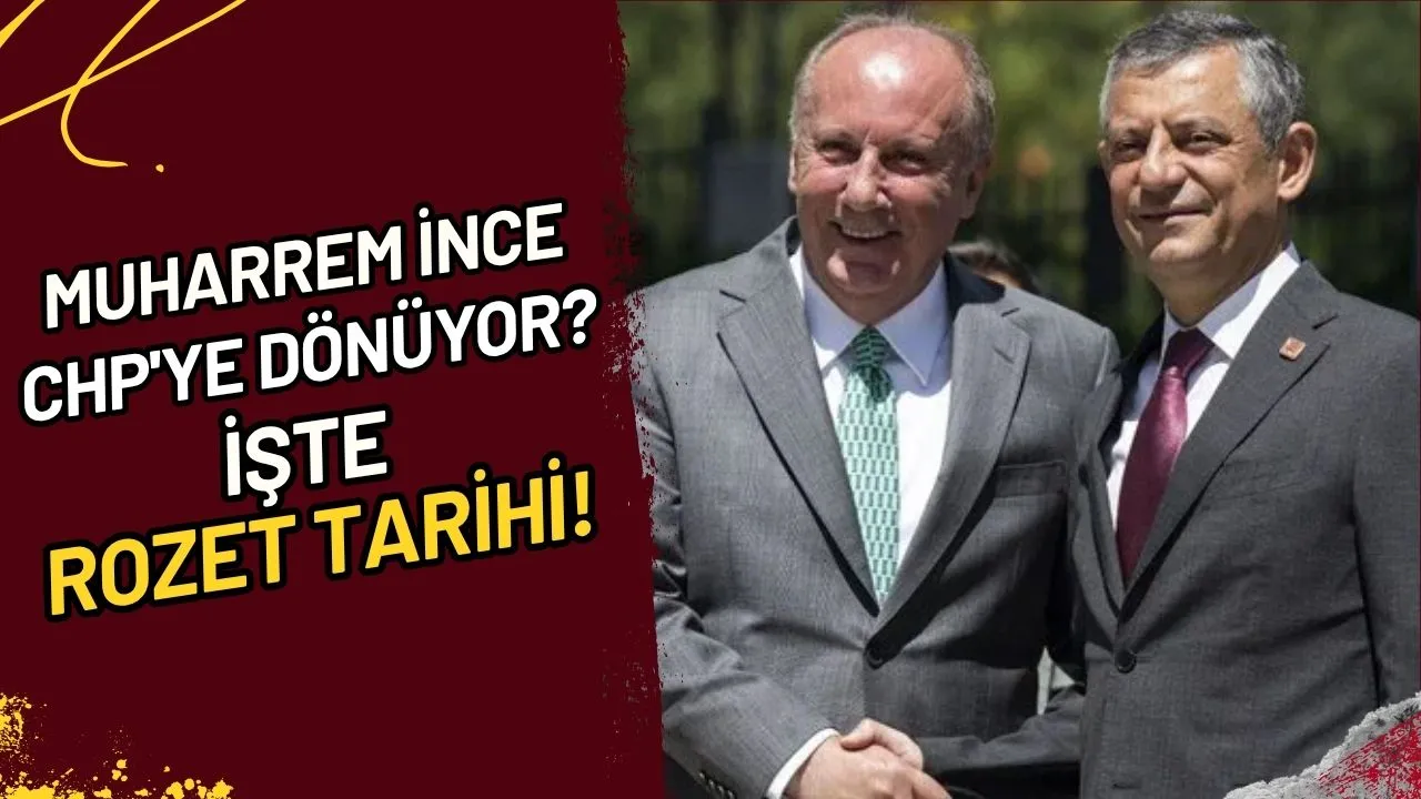 Muharrem İnce CHP'ye Dönüyor? İşte Rozet Tarihi!