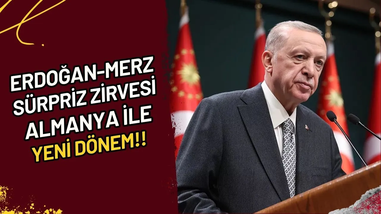 Erdoğan-Merz Sürpriz Zirvesi Almanya ile Yeni Dönem mi?