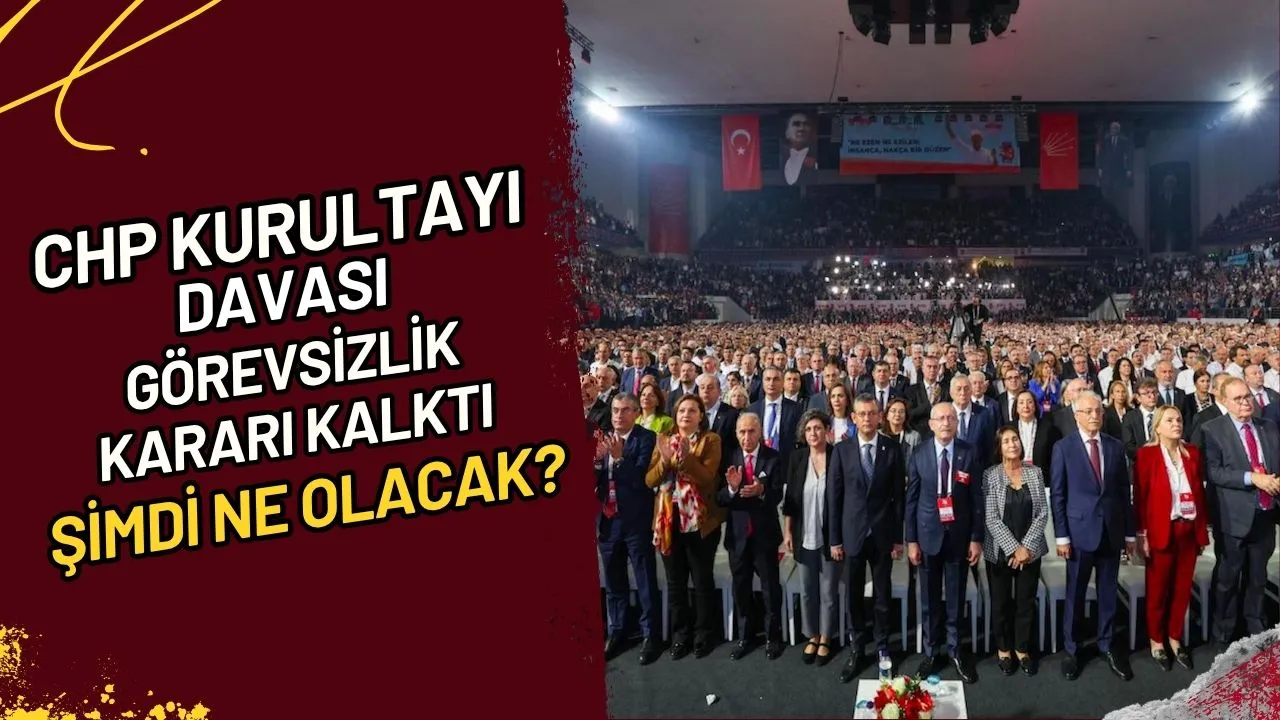 CHP Kurultayı Davası Görevsizlik Kararı Kalktı, Şimdi Ne Olacak?