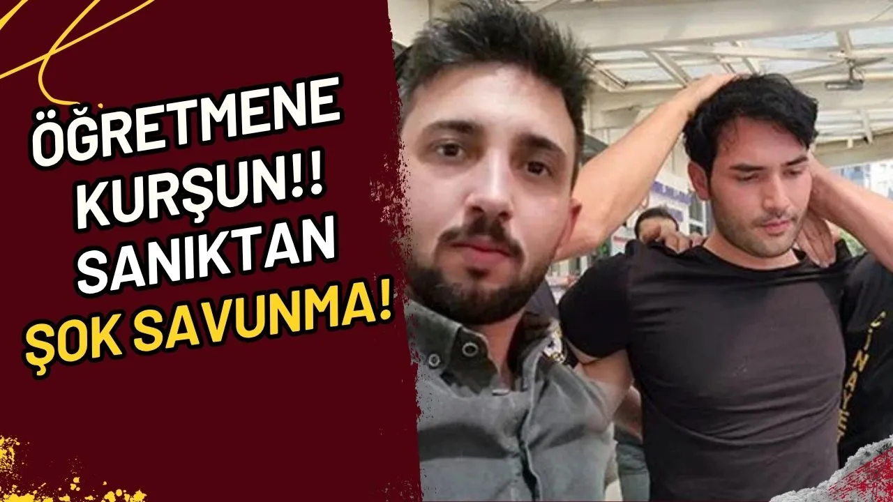 Öğretmene Kurşun Sanıktan Şok Savunma!