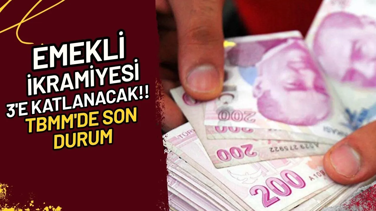 Emekli İkramiyesi 3'e Katlanacak Mı? TBMM'de Son Durum