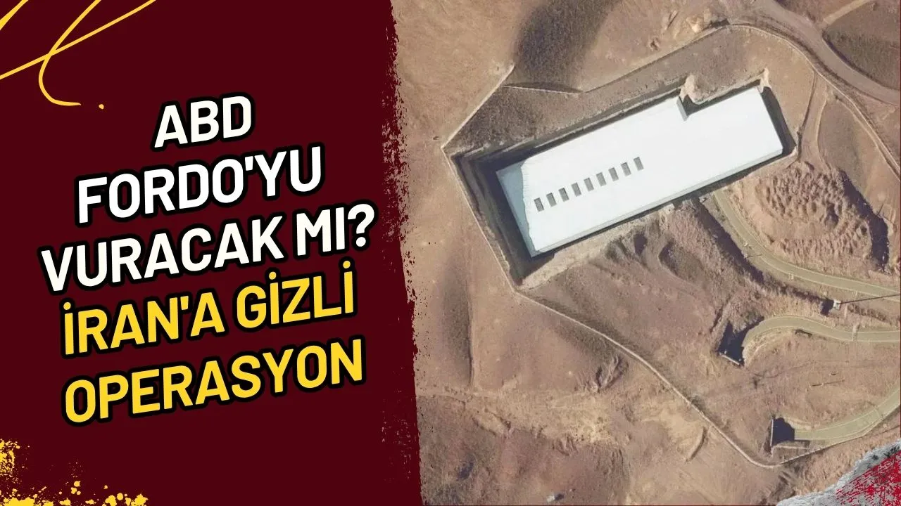 ABD, Fordo'yu mu Vuracak? İran'a Gizli Operasyon