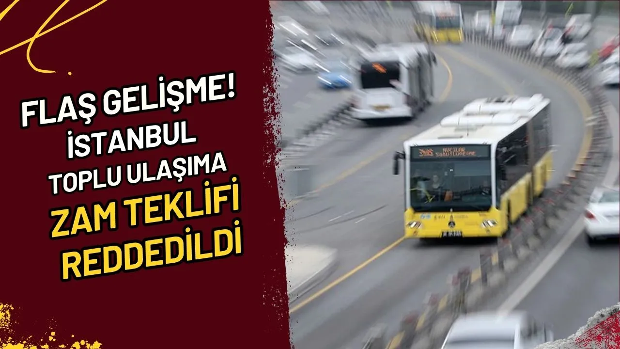 Flaş Gelişme! İstanbul Toplu Ulaşıma Zam Teklifi Reddetti