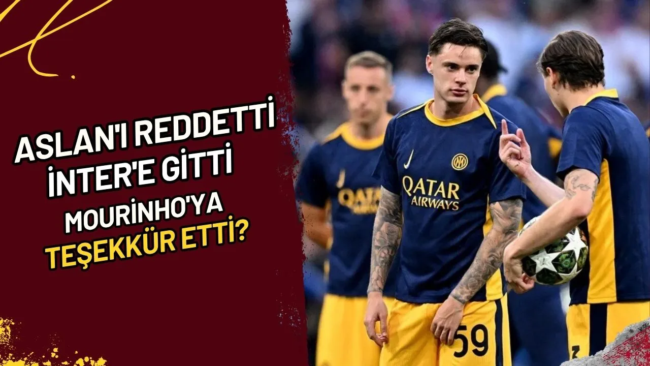 Aslan'ı Reddetti, Inter'e Gitti, Mourinho'ya Teşekkür Etti?