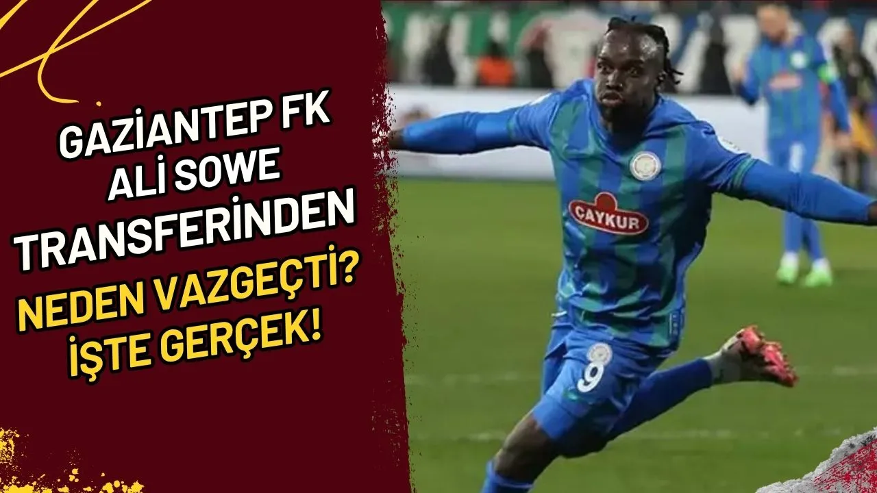 Gaziantep FK Ali Sowe Transferinden Neden Vazgeçti? İşte Gerçek!
