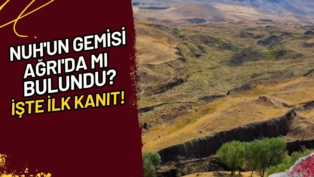 Nuh'un Gemisi Ağrı'da mı Bulundu? İşte İlk Kanıt!