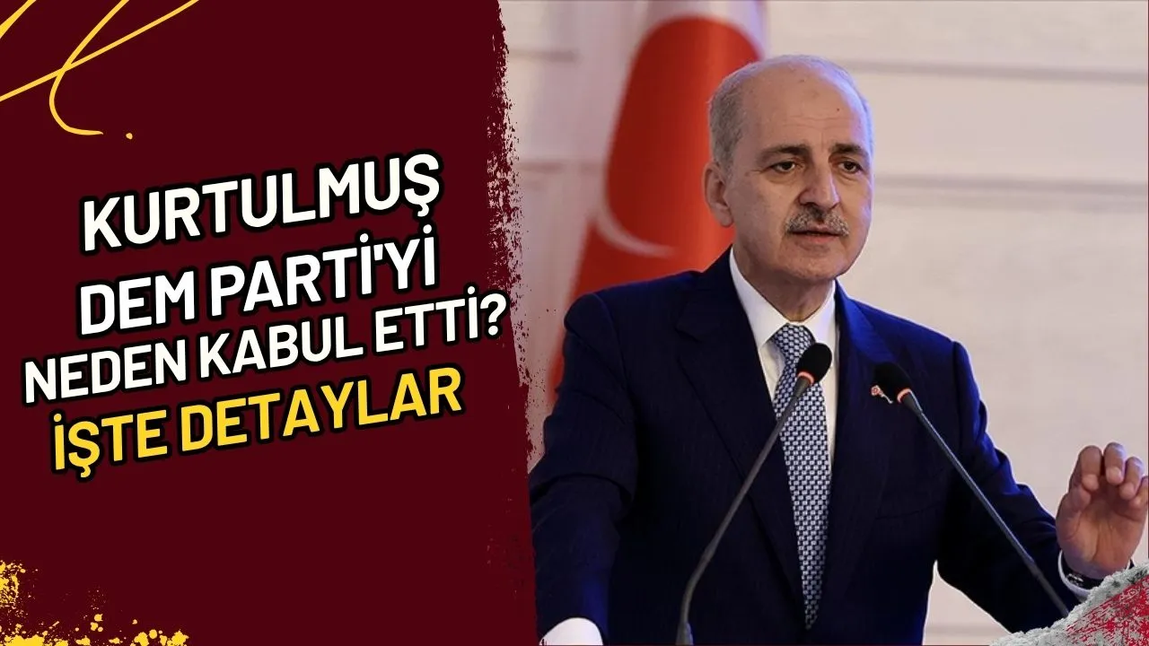 Kurtulmuş, DEM Parti'yi Neden Kabul Etti? İşte Detaylar