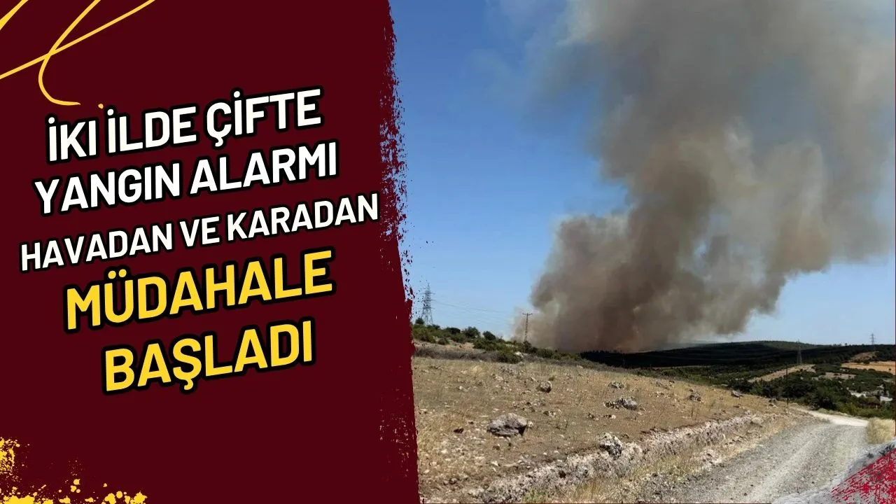 İki İlde Çifte Yangın Alarmı Havadan ve Karadan Müdahale Başladı