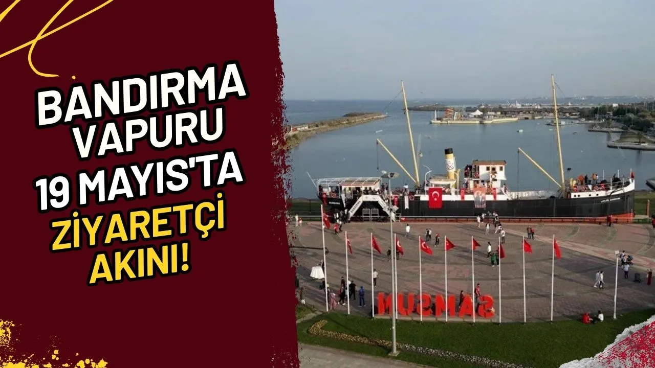 Bandırma Vapuru 19 Mayıs'ta Ziyaretçi Akını!