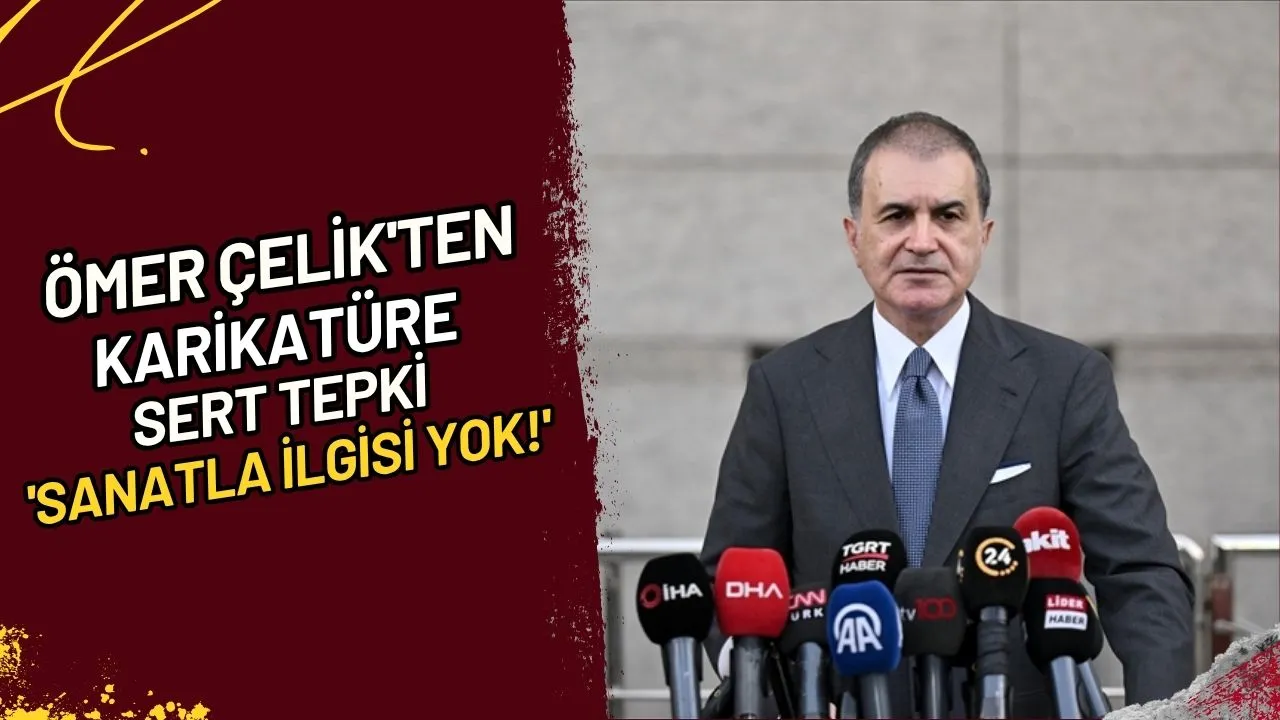 Ömer Çelik'ten Karikatüre Sert Tepki 'Sanatla İlgisi Yok!'