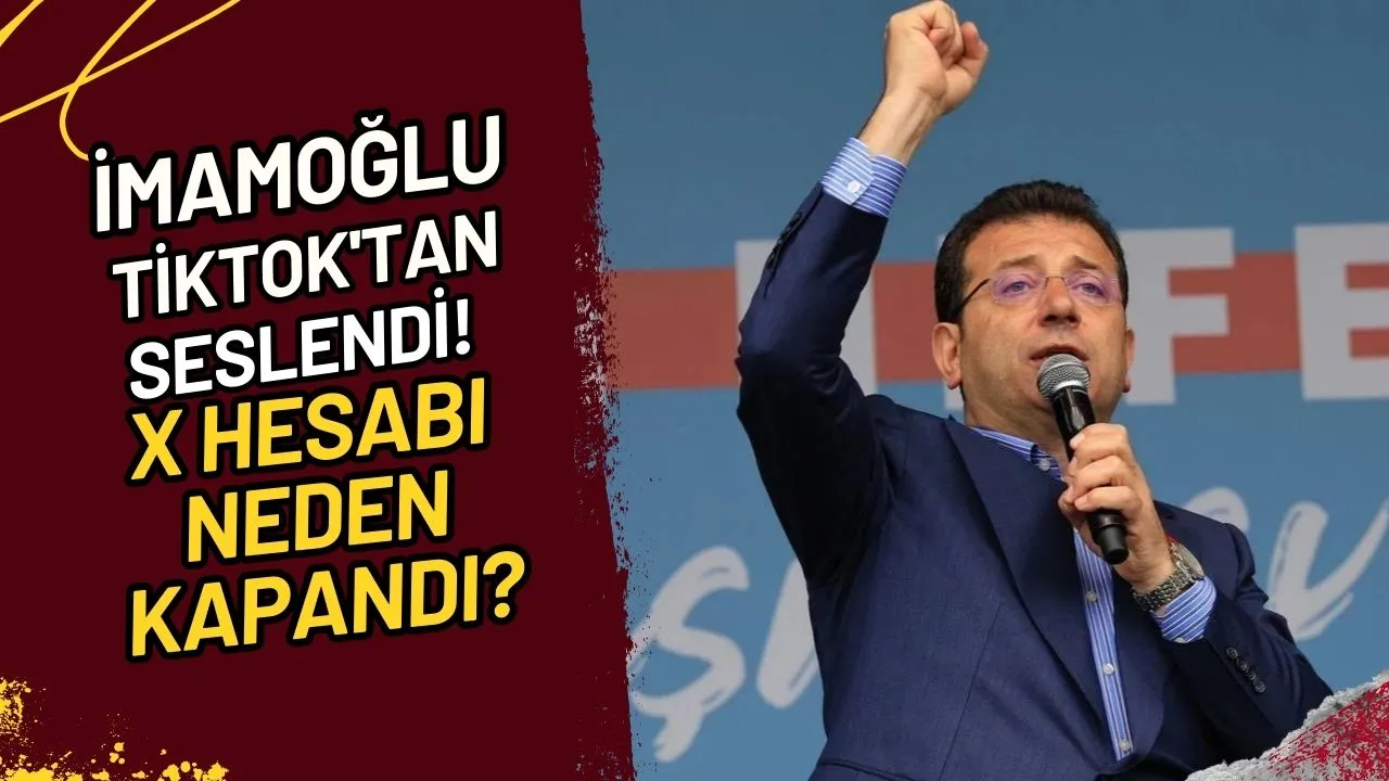 İmamoğlu TikTok'tan Seslendi! X Hesabı Neden Kapandı?