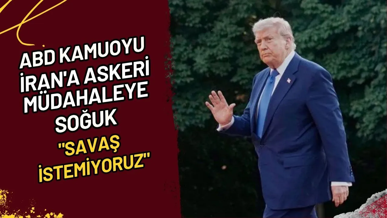 ABD Kamuoyu İran'a Askeri Müdahaleye Soğuk "Savaş İstemiyoruz"